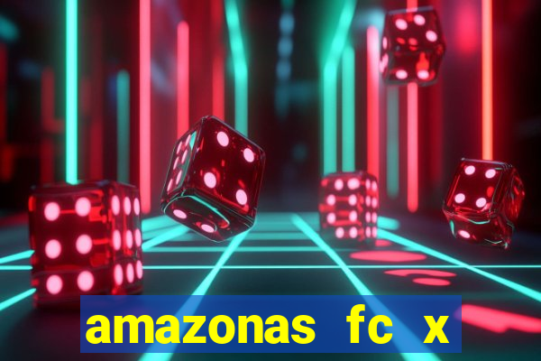 amazonas fc x ceará sc