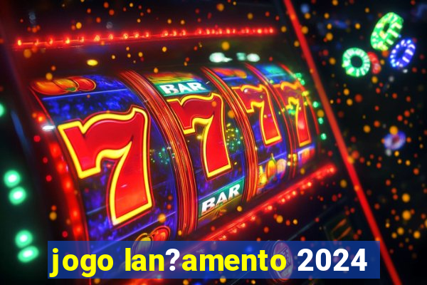 jogo lan?amento 2024