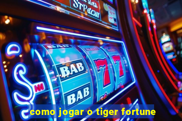 como jogar o tiger fortune