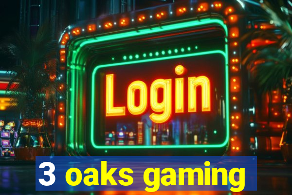 3 oaks gaming