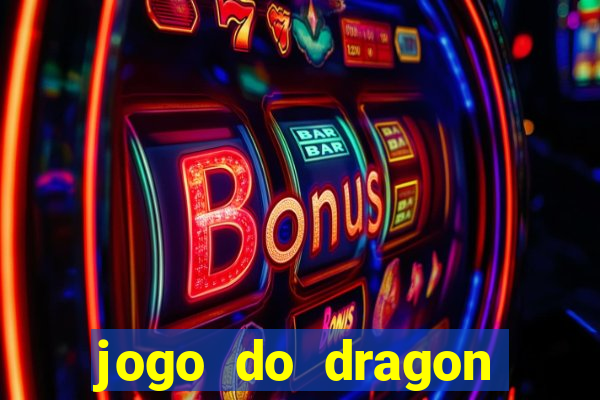 jogo do dragon ganhar dinheiro