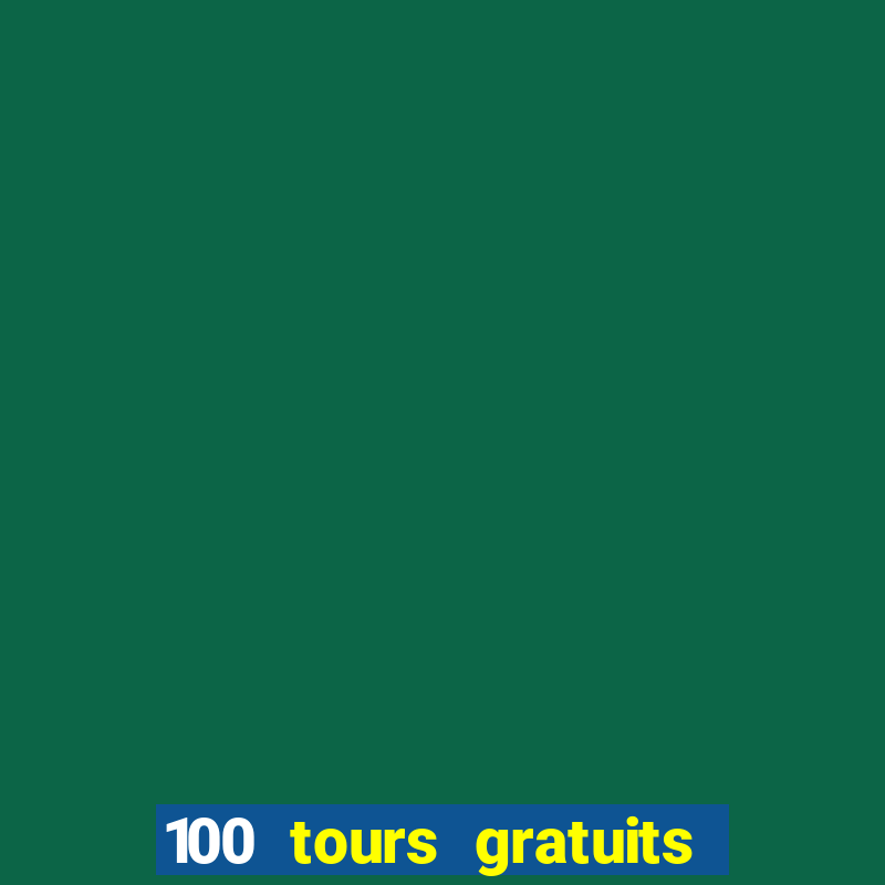 100 tours gratuits de casino