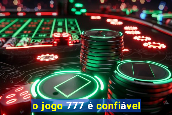 o jogo 777 é confiável