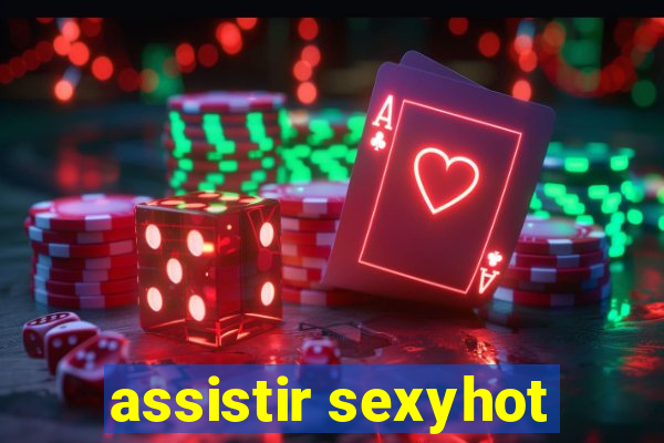 assistir sexyhot