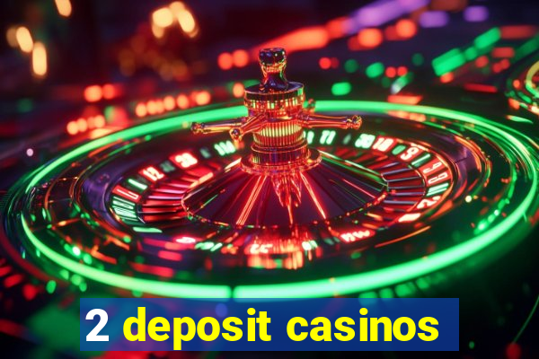 2 deposit casinos