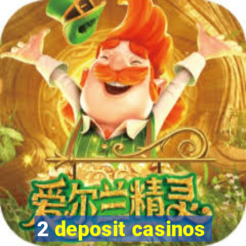 2 deposit casinos