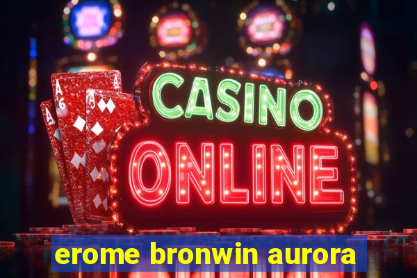 erome bronwin aurora