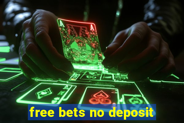 free bets no deposit