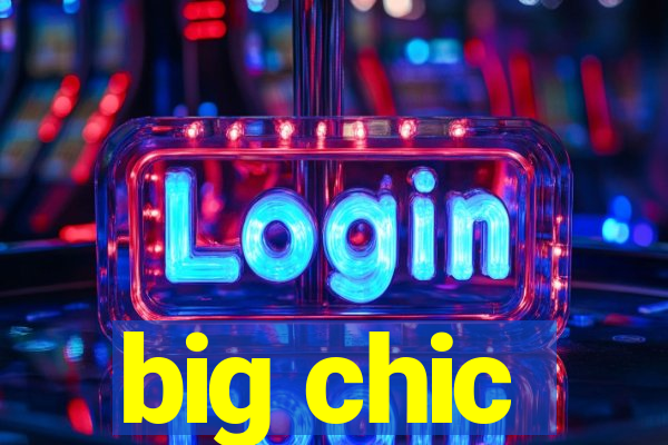 big chic