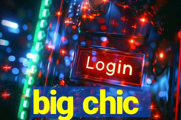 big chic