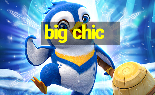 big chic