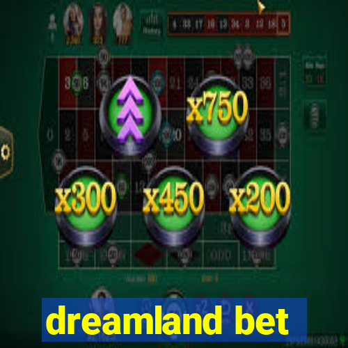 dreamland bet