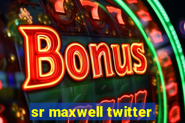 sr maxwell twitter