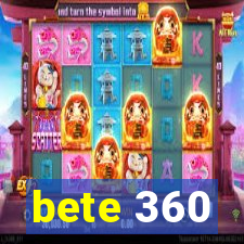 bete 360