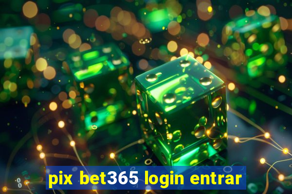 pix bet365 login entrar