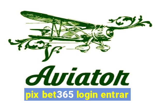 pix bet365 login entrar