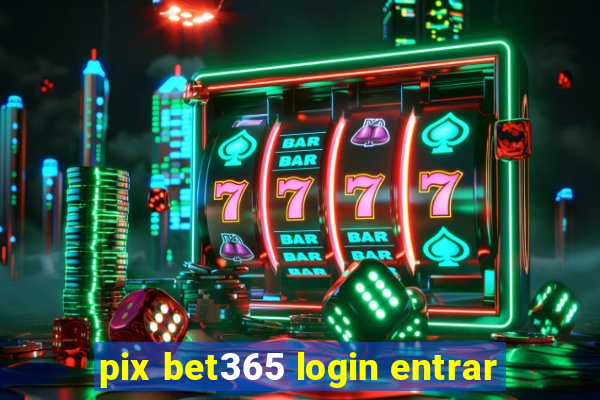 pix bet365 login entrar