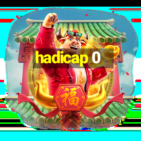 hadicap 0