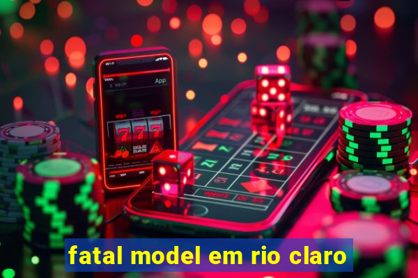 fatal model em rio claro