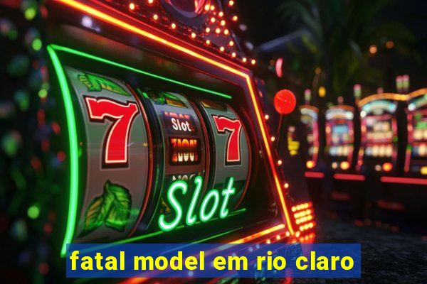 fatal model em rio claro