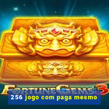 256 jogo com paga mesmo