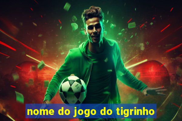 nome do jogo do tigrinho