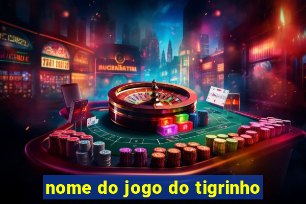 nome do jogo do tigrinho