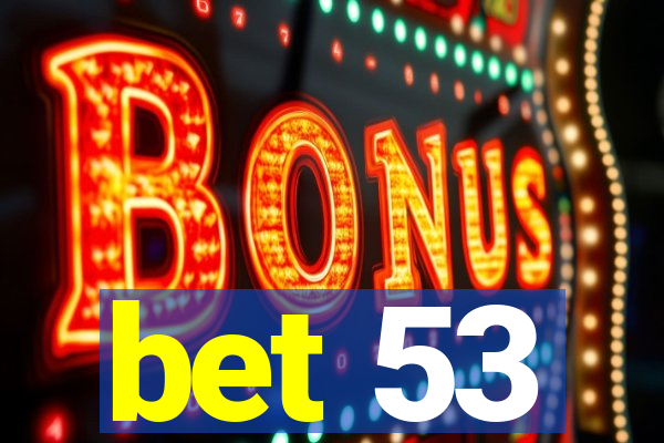 bet 53