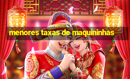 menores taxas de maquininhas