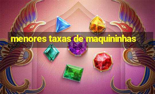 menores taxas de maquininhas