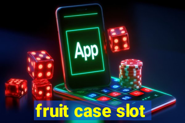 fruit case slot