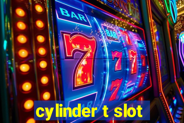 cylinder t slot