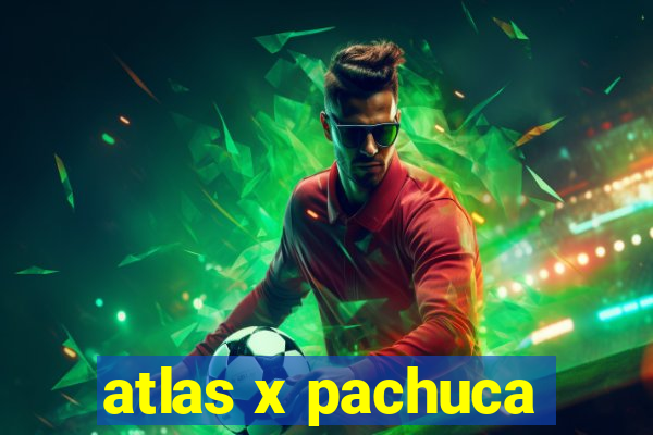 atlas x pachuca