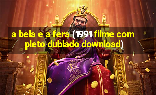 a bela e a fera (1991 filme completo dublado download)