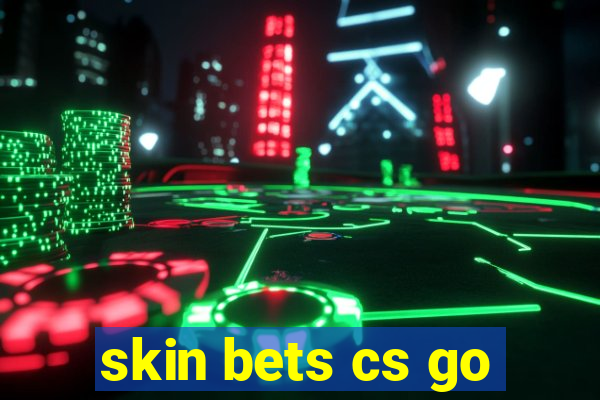 skin bets cs go