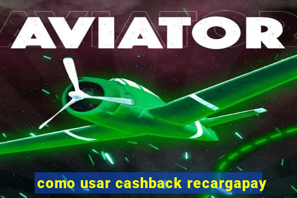 como usar cashback recargapay