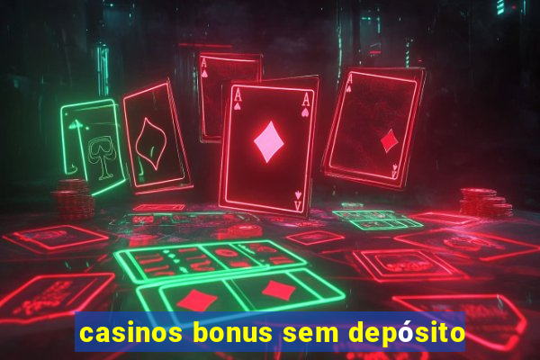 casinos bonus sem depósito