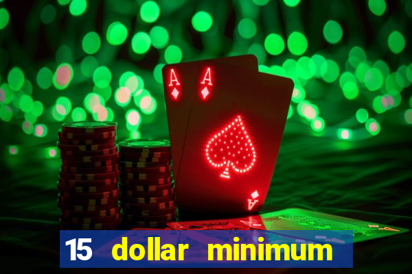 15 dollar minimum deposit online casino