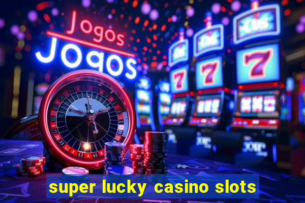 super lucky casino slots