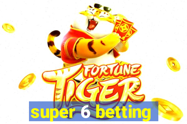 super 6 betting