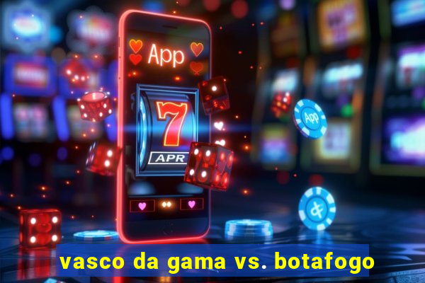 vasco da gama vs. botafogo