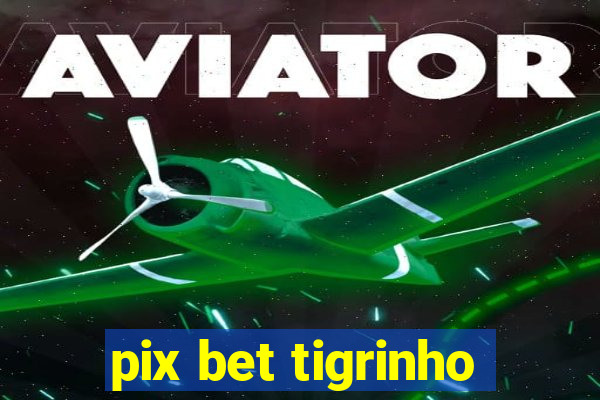 pix bet tigrinho