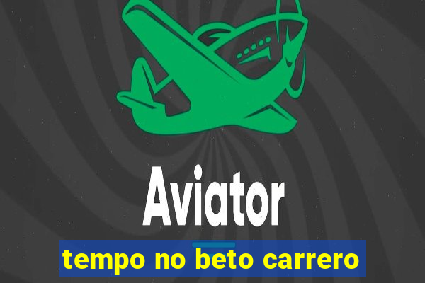 tempo no beto carrero