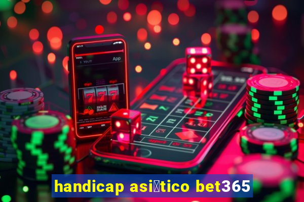 handicap asi谩tico bet365