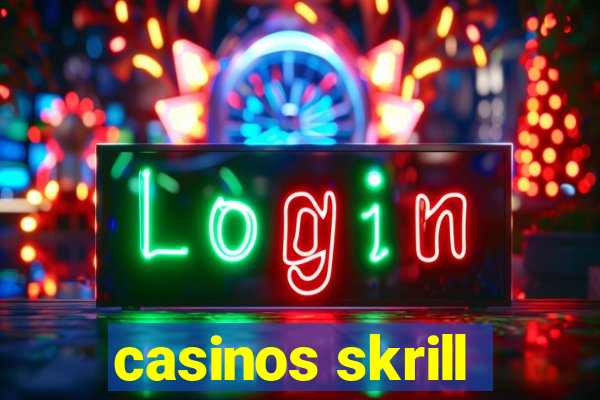 casinos skrill