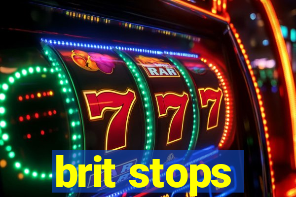 brit stops