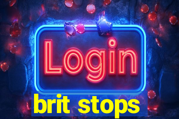 brit stops