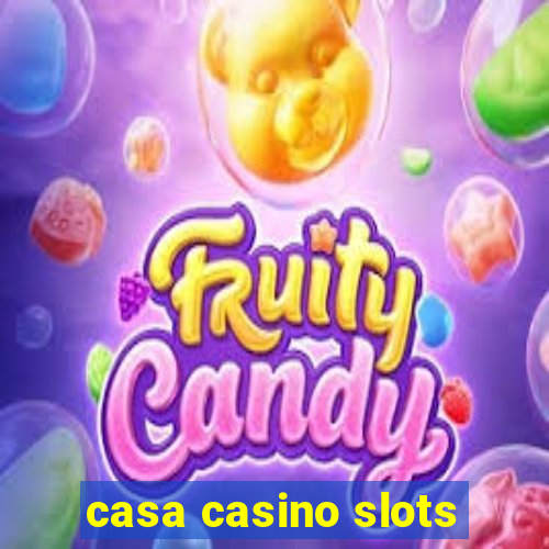 casa casino slots