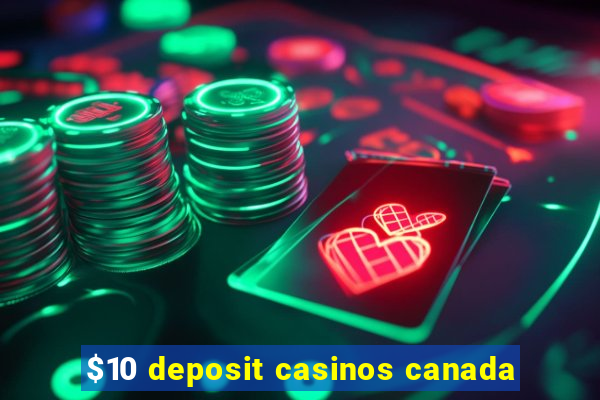 $10 deposit casinos canada