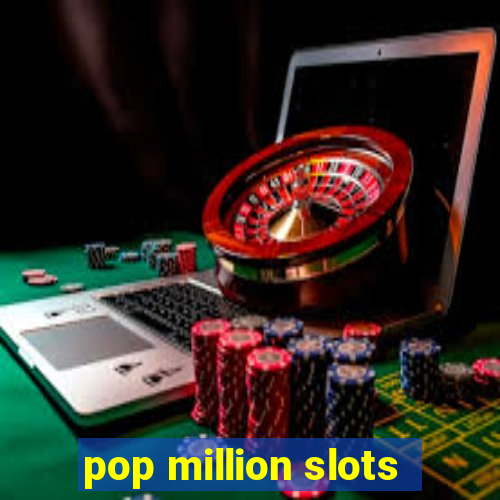 pop million slots